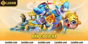 bắn cá luck8