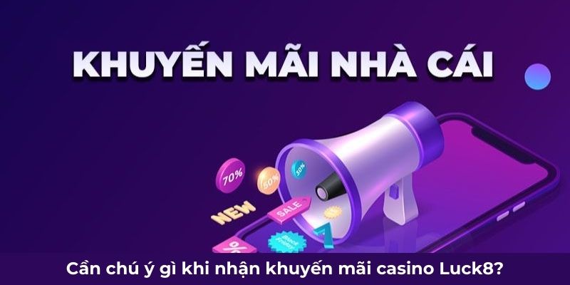 Cần chú ý gì khi nhận khuyến mãi casino Luck8?